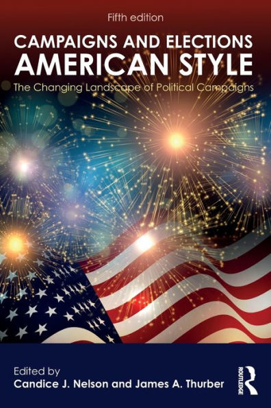 Campaigns And Elections American Style: The Changing Landscape Of Political Campaigns (Transforming American Politics)