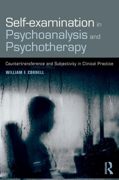 Self-Examination In Psychoanalysis And Psychotherapy: Countertransference And Subjectivity In Clinical Practice
