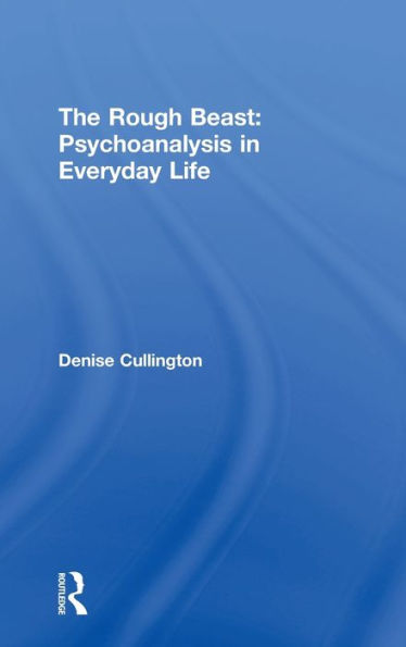 The Rough Beast: Psychoanalysis In Everyday Life (Psychoanalytic Ideas)