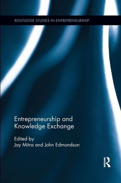 Entrepreneurship And Knowledge Exchange (Routledge Studies In Entrepreneurship)