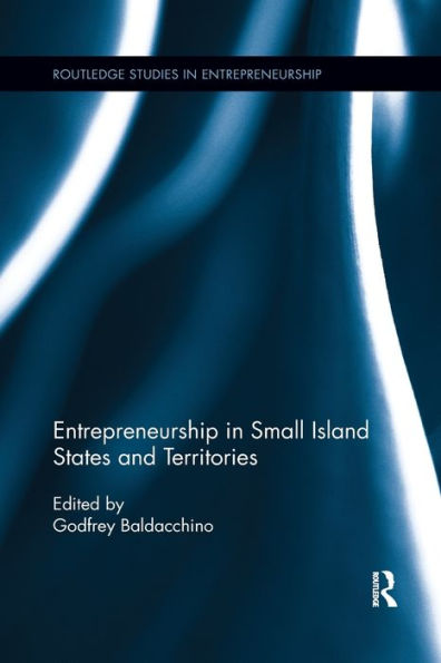 Entrepreneurship In Small Island States And Territories (Routledge Studies In Entrepreneurship)