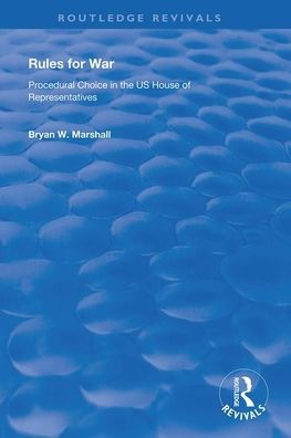 Rules For War: Procedural Choice In The Us House Of Representatives (Routledge Revivals) - 9781138620469