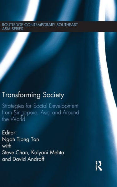 Transforming Society: Strategies For Social Development From Singapore, Asia And Around The World (Routledge Contemporary Southeast Asia Series)