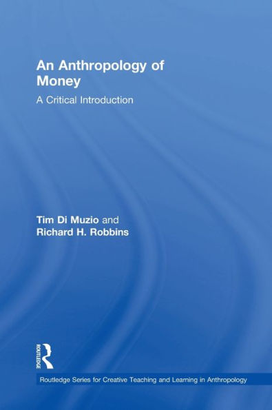 An Anthropology Of Money: A Critical Introduction (Routledge Series For Creative Teaching And Learning In Anthropology)