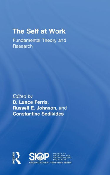 The Self At Work: Fundamental Theory And Research (Siop Organizational Frontiers Series)