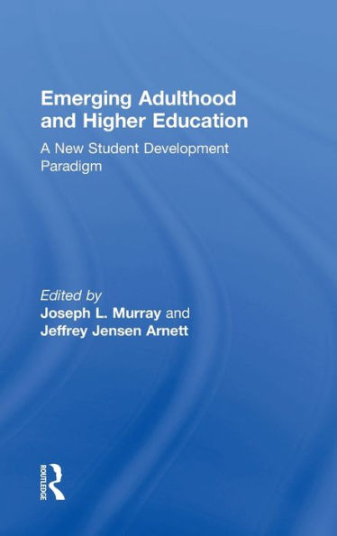 Emerging Adulthood And Higher Education: A New Student Development Paradigm