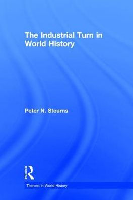 The Industrial Turn In World History (Themes In World History)