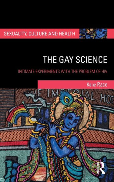 The Gay Science: Intimate Experiments With The Problem Of Hiv (Sexuality, Culture And Health)