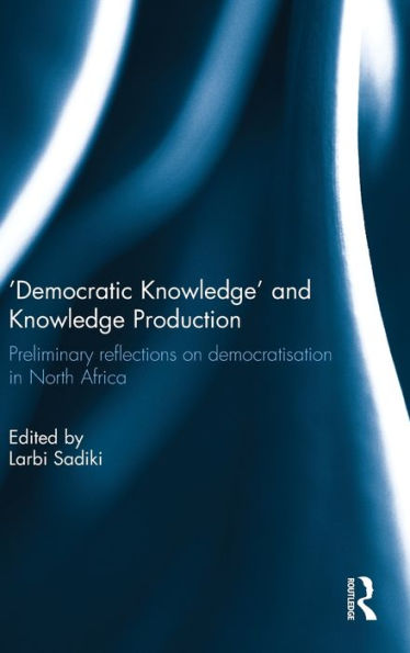 'Democratic Knowledge' And Knowledge Production: Preliminary Reflections On Democratisation In North Africa