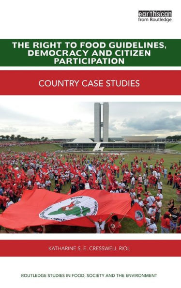 The Right To Food Guidelines, Democracy And Citizen Participation: Country Case Studies (Routledge Studies In Food, Society And The Environment)