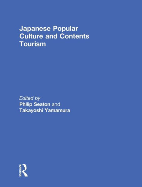 Japanese Popular Culture And Contents Tourism