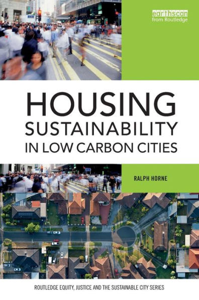 Housing Sustainability In Low Carbon Cities (Routledge Equity, Justice And The Sustainable City Series)