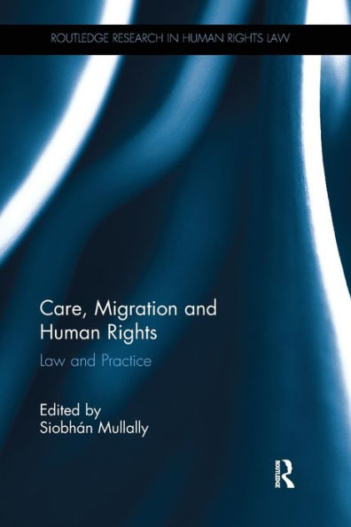 Care, Migration And Human Rights: Law And Practice (Routledge Research In Human Rights Law)