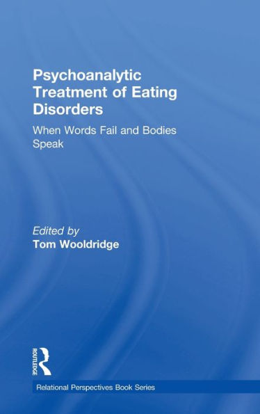 Psychoanalytic Treatment Of Eating Disorders: When Words Fail And Bodies Speak (Relational Perspectives Book Series)