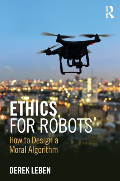 Ethics For Robots: How To Design A Moral Algorithm