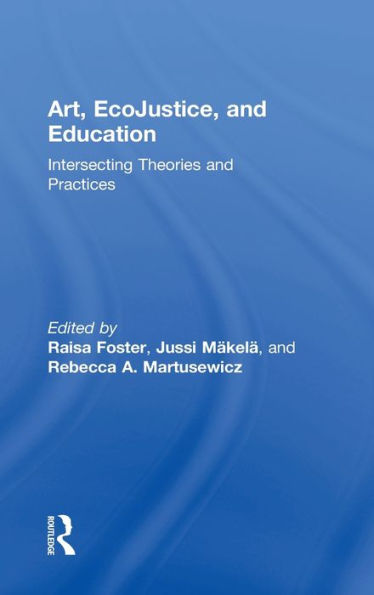 Art, Ecojustice, And Education: Intersecting Theories And Practices