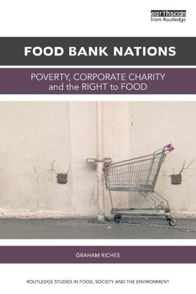 Food Bank Nations (Routledge Studies In Food, Society And The Environment)