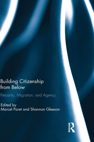 Building Citizenship From Below: Precarity, Migration, And Agency