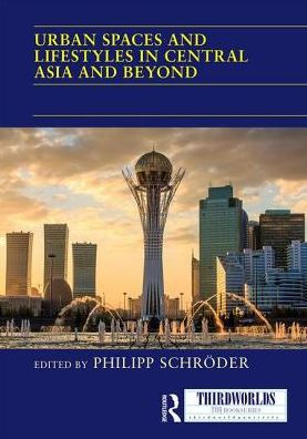 Urban Spaces And Lifestyles In Central Asia And Beyond (Thirdworlds)