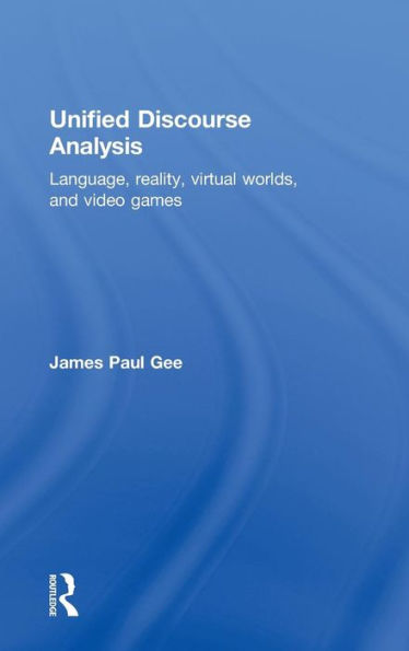 Unified Discourse Analysis: Language, Reality, Virtual Worlds And Video Games