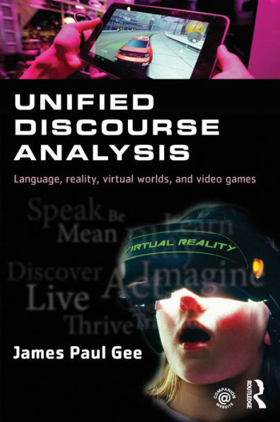 Unified Discourse Analysis: Language, Reality, Virtual Worlds And Video Games