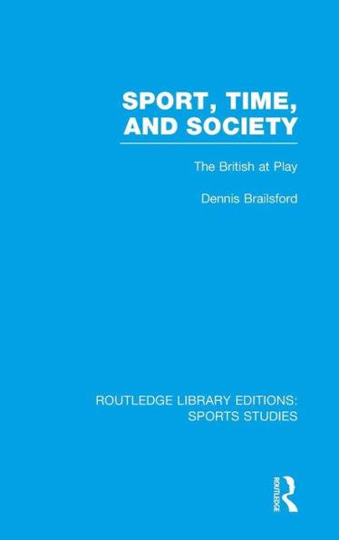 Sport, Time And Society (Rle Sports Studies): The British At Play
