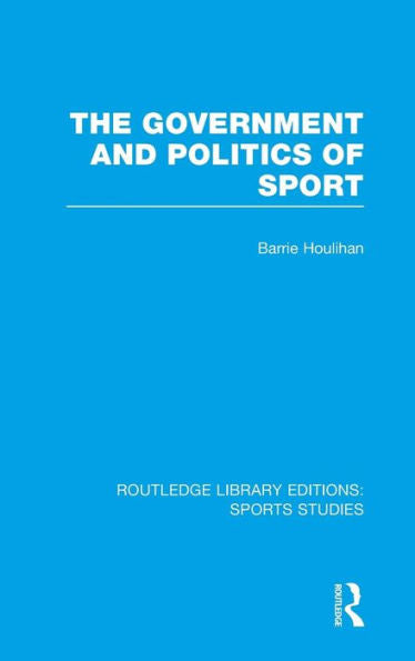 The Government And Politics Of Sport (Rle Sports Studies)