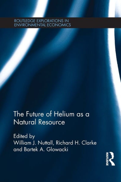 The Future Of Helium As A Natural Resource (Routledge Explorations In Environmental Economics)
