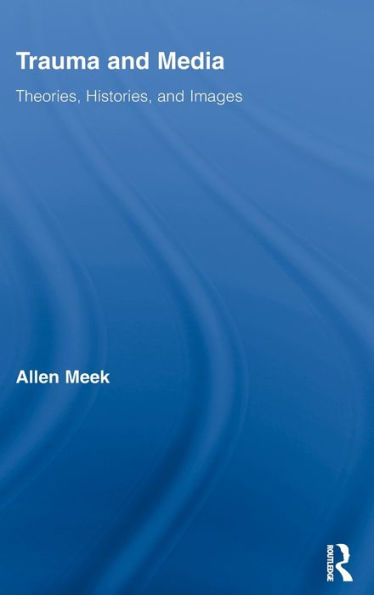 Trauma And Media (Routledge Research In Cultural And Media Studies)