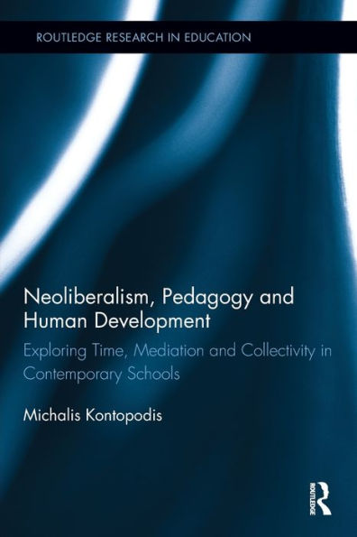 Neoliberalism, Pedagogy And Human Development (Routledge Research In Education)