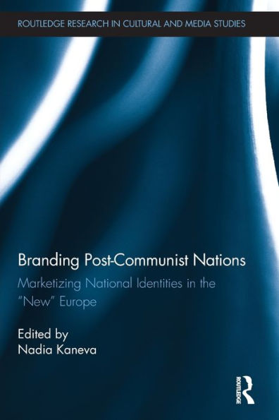 Branding Post-Communist Nations (Routledge Research In Cultural And Media Studies)