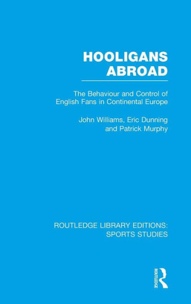 Hooligans Abroad (Rle Sports Studies): The Behaviour And Control Of English Fans In Continental Europe