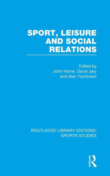 Sport, Leisure And Social Relations (Rle Sports Studies)