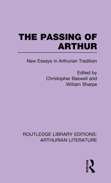 The Passing Of Arthur: New Essays In Arthurian Tradition