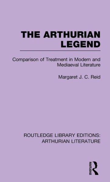 The Arthurian Legend: Comparison Of Treatment In Modern And Mediaeval Literature