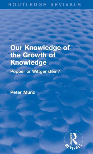 Our Knowledge Of The Growth Of Knowledge (Routledge Revivals): Popper Or Wittgenstein?
