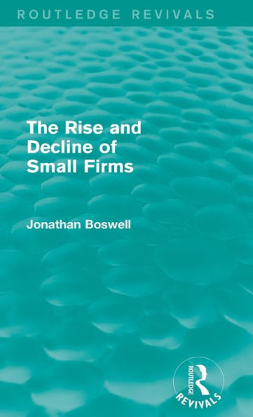 The Rise And Decline Of Small Firms (Routledge Revivals)