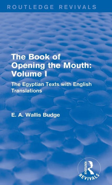 The Book Of The Opening Of The Mouth: Vol. I (Routledge Revivals): The Egyptian Texts With English Translations