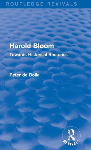 Harold Bloom (Routledge Revivals): Towards Historical Rhetorics