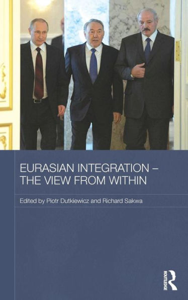 Eurasian Integration - The View From Within (Routledge Contemporary Russia And Eastern Europe Series)