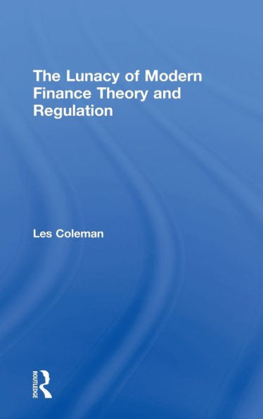 The Lunacy Of Modern Finance Theory And Regulation
