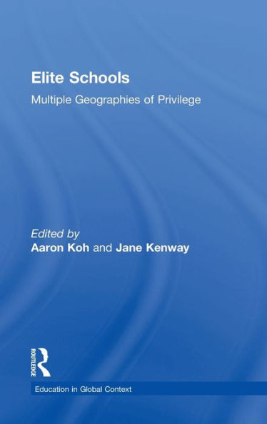 Elite Schools: Multiple Geographies Of Privilege (Education In Global Context)