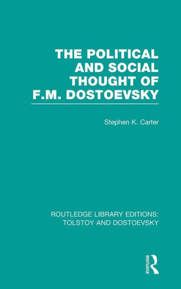 The Political And Social Thought Of F.M. Dostoevsky (Routledge Library Editions: Tolstoy And Dostoevsky)