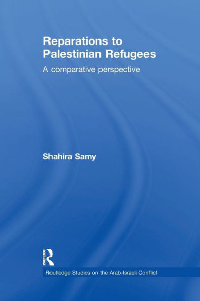 Reparations To Palestinian Refugees (Routledge Studies On The Arab-Israeli Conflict)