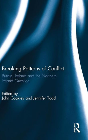 Breaking Patterns Of Conflict: Britain, Ireland And The Northern Ireland Question