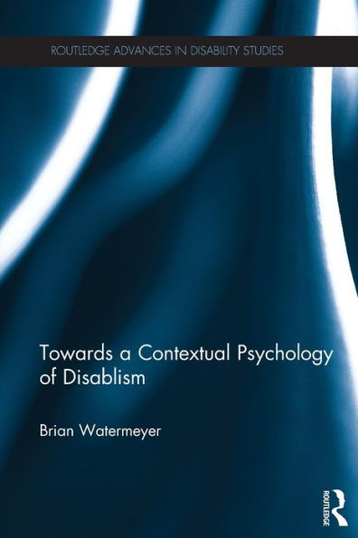Towards A Contextual Psychology Of Disablism (Routledge Advances In Disability Studies)