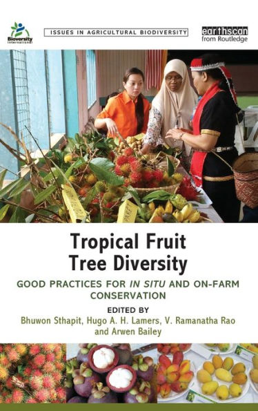 Tropical Fruit Tree Diversity: Good Practices For In Situ And On-Farm Conservation (Issues In Agricultural Biodiversity)