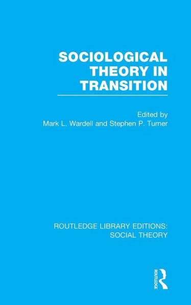 Sociological Theory In Transition (Rle Social Theory) (Routledge Library Editions: Social Theory)