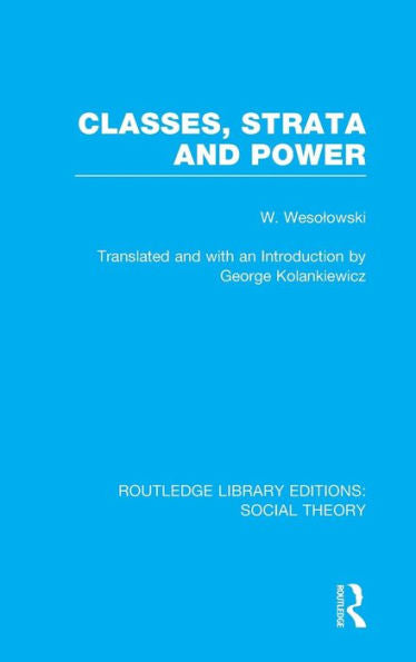 Classes, Strata And Power (Rle Social Theory) (Routledge Library Editions: Social Theory)