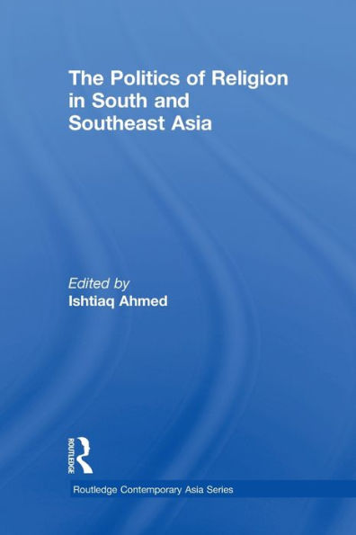 The Politics Of Religion In South And Southeast Asia (Routledge Contemporary Asia Series)